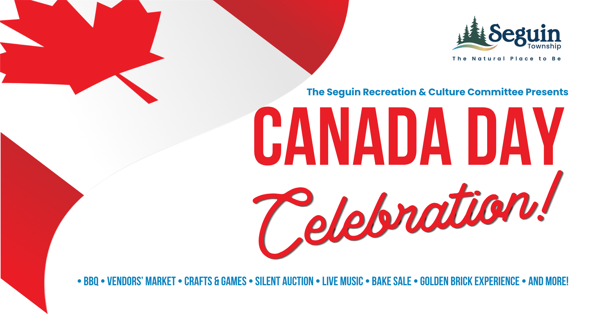 The Seguin Recreation & Culture Committee Presents Canada Day Celebration BB! Vendors' Market Crafts& games, Silent Auction, Live Music, Bake Sale, Golden Brick Experience and More! with Canada flag graphic and Seguin logo