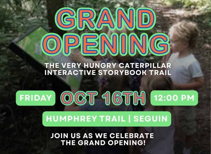You're invited! Grand Opening: the very hungry caterpillar interactive storybook trail. Friday October 16th 12:00pm. Humphrey Trail, Seguin. Join us as we celebrate the grand opening! Kids reading on an outdoor trail in the background. 